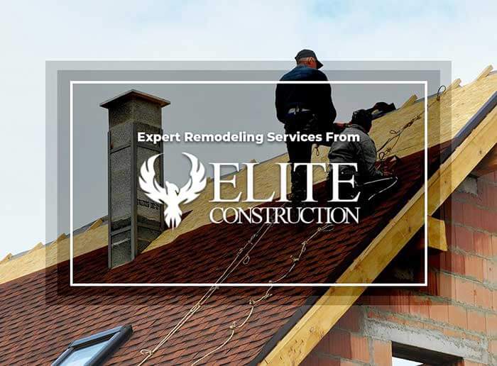 Expert Remodeling Services From Elite Construction & Roofing