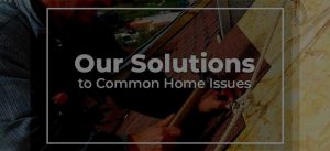 Our Solutions To Common Home Issues Thumb